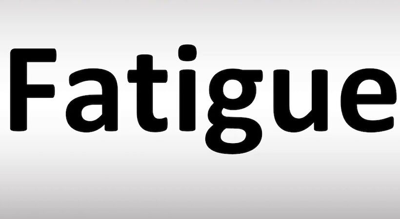 Don’t underestimate the effects of fatigue